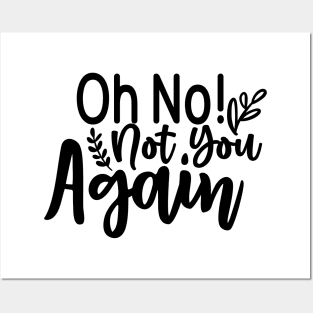 Oh no! not you Again Posters and Art